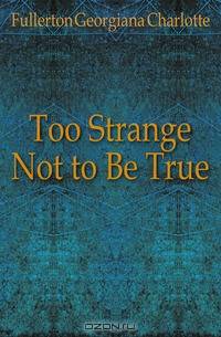 Too Strange Not to Be True