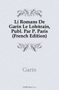 Li Romans De Garin Le Loherain, Publ. Par P. Paris (French Edition)