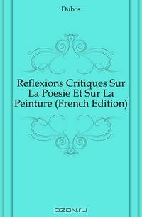 Reflexions Critiques Sur La Poesie Et Sur La Peinture (French Edition)