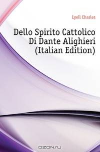 Dello Spirito Cattolico Di Dante Alighieri (Italian Edition)