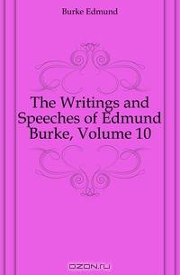 The Writings and Speeches of Edmund Burke, Volume 10