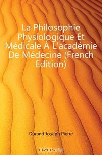 La Philosophie Physiologique Et Medicale A L
