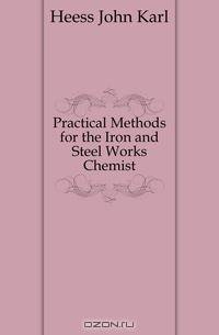 Practical Methods for the Iron and Steel Works Chemist