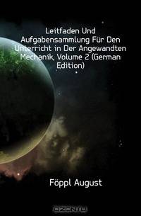 Leitfaden Und Aufgabensammlung Fur Den Unterricht in Der Angewandten Mechanik, Volume 2 (German Edition)