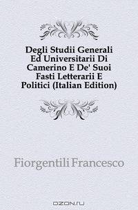 Degli Studii Generali Ed Universitarii Di Camerino E De