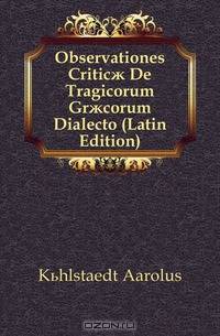Observationes Critic? De Tragicorum Gr?corum Dialecto (Latin Edition)