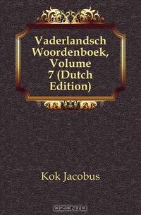 Vaderlandsch Woordenboek, Volume 7 (Dutch Edition)