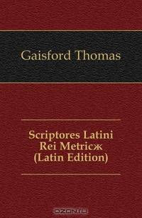 Scriptores Latini Rei Metric? (Latin Edition)