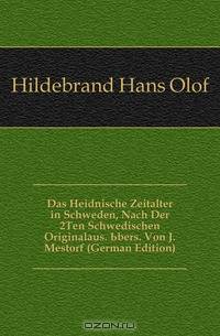 Das Heidnische Zeitalter in Schweden, Nach Der 2Ten Schwedischen Originalaus. Ubers. Von J. Mestorf (German Edition)