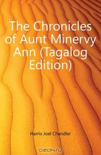 The Chronicles of Aunt Minervy Ann (Tagalog Edition)