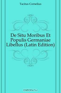 De Situ Moribus Et Populis Germaniae Libellus (Latin Edition)