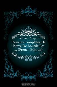 Oeuvres Completes De Pierre De Bourdeilles (French Edition)
