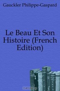 Le Beau Et Son Histoire (French Edition)