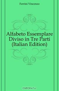 Alfabeto Essemplare Diviso in Tre Parti (Italian Edition)