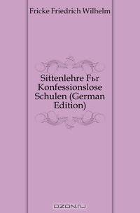 Sittenlehre Fur Konfessionslose Schulen (German Edition)