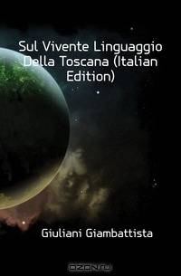 Sul Vivente Linguaggio Della Toscana (Italian Edition)