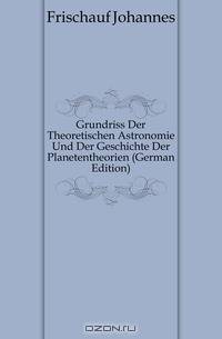 Grundriss Der Theoretischen Astronomie Und Der Geschichte Der Planetentheorien (German Edition)