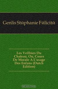 Les Veillees Du Chateau, Ou, Cours De Morale A L