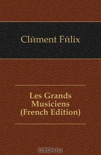 Les Grands Musiciens (French Edition)