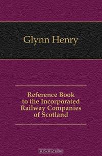 Reference Book to the Incorporated Railway Companies of Scotland