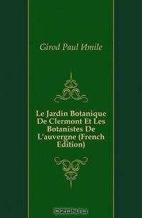 Le Jardin Botanique De Clermont Et Les Botanistes De L