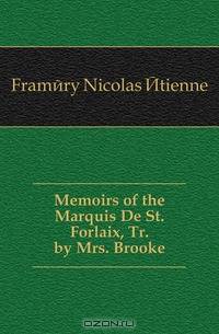 Memoirs of the Marquis De St. Forlaix, Tr. by Mrs. Brooke