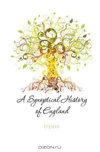 A Synoptical History of England
