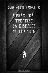 A Practical Treatise On Diseases of the Skin