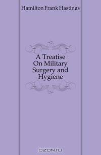 A Treatise On Military Surgery and Hygiene