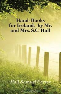 Hand-Books for Ireland, by Mr. and Mrs. S.C. Hall