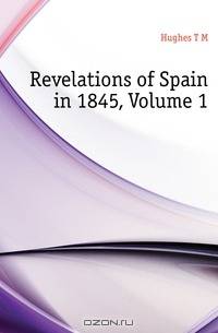 Revelations of Spain in 1845, Volume 1