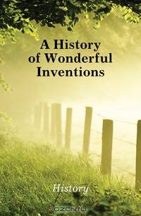 A History of Wonderful Inventions