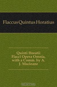 Quinti Horatii Flacci Opera Omnia, with a Comm. by A.J. Macleane