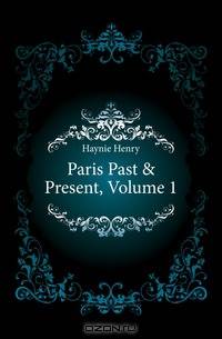Paris Past & Present, Volume 1
