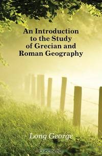An Introduction to the Study of Grecian and Roman Geography
