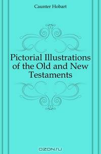 Pictorial Illustrations of the Old and New Testaments