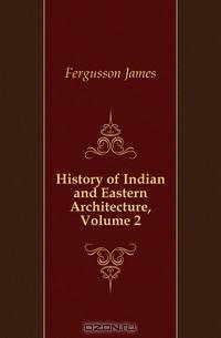 History of Indian and Eastern Architecture, Volume 2