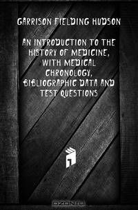 An Introduction to the History of Medicine, with Medical Chronology, Bibliographic Data and Test Questions