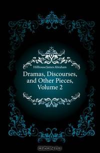 Dramas, Discourses, and Other Pieces, Volume 2