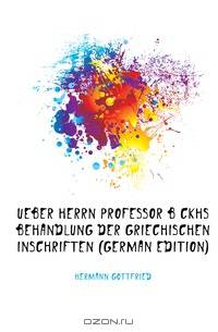 Ueber Herrn Professor Bockhs Behandlung Der Griechischen Inschriften (German Edition)