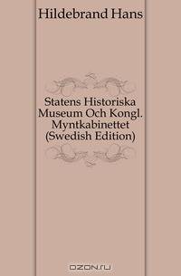 Statens Historiska Museum Och Kongl. Myntkabinettet (Swedish Edition)