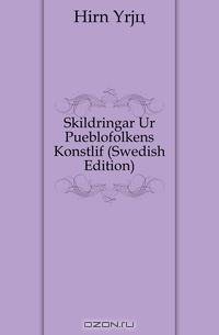 Skildringar Ur Pueblofolkens Konstlif (Swedish Edition)