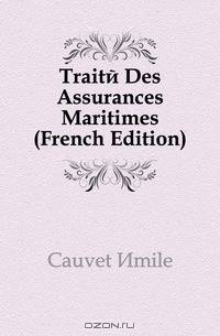 Traite Des Assurances Maritimes (French Edition)