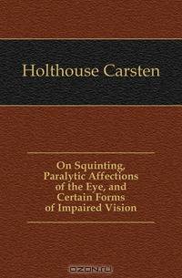 On Squinting, Paralytic Affections of the Eye, and Certain Forms of Impaired Vision