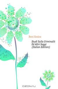 Studi Sulla Criminalita Ed Altri Saggi (Italian Edition)