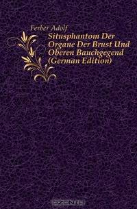 Situsphantom Der Organe Der Brust Und Oberen Bauchgegend (German Edition)