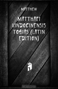 Matthaei Vindocinensis Tobias (Latin Edition)