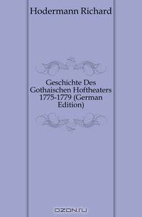 Geschichte Des Gothaischen Hoftheaters 1775-1779 (German Edition)