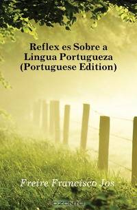 Reflexoes Sobre a Lingua Portugueza (Portuguese Edition)