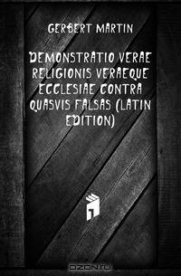 Demonstratio Verae Religionis Veraeque Ecclesiae Contra Quasvis Falsas (Latin Edition)